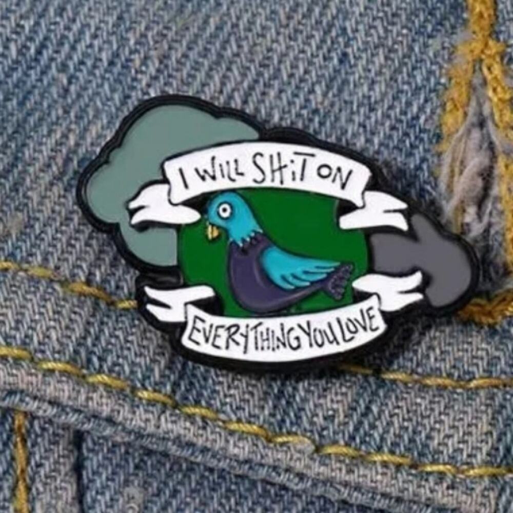 I Will Sh*t On Everything You Love Pigeon Pin